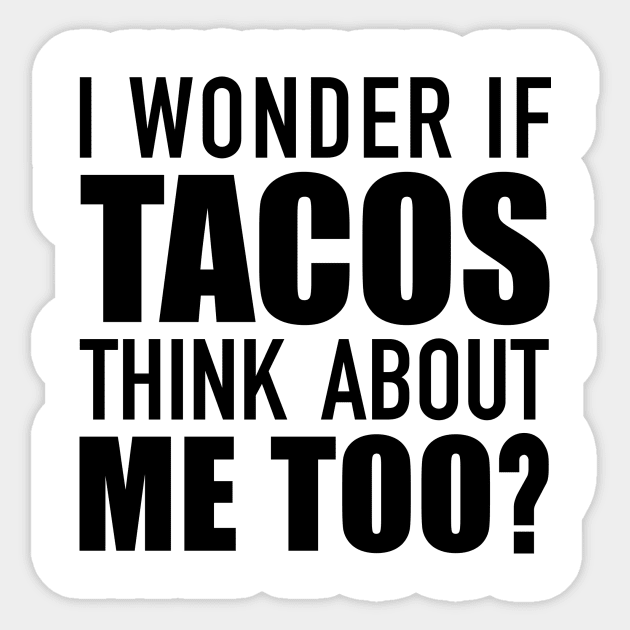 I Wonder If Tacos Think About Me? Sticker by DubyaTee